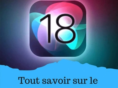 iOS 18 : Tout ce que vous devez savoir